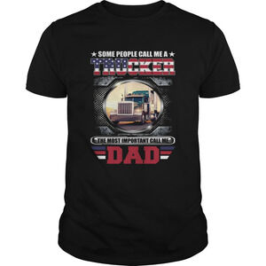 Some People Call Me A Trucker The Most Important Call Dad Shirt